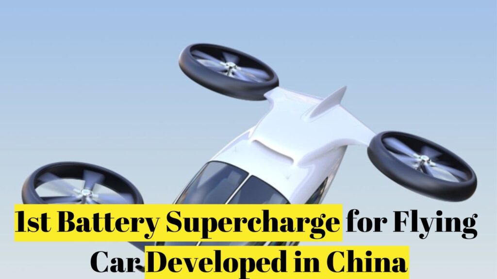 1st Battery Supercharge for Flying Car Developed in China