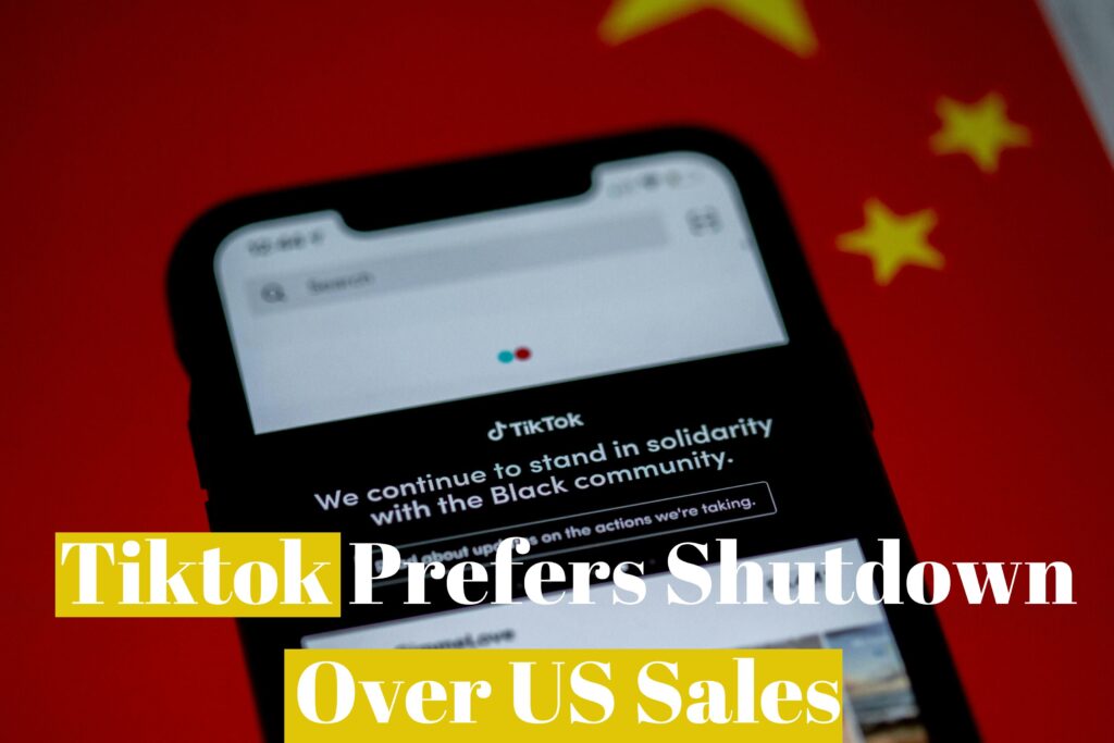 Tikto Preferes Shutdown Over US Sales