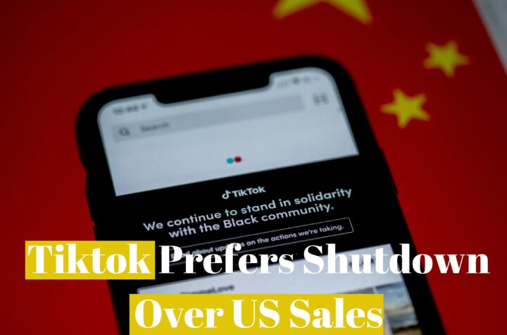 Tikto Preferes Shutdown Over US Sales